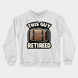 This guy retireed Crewneck Sweatshirt